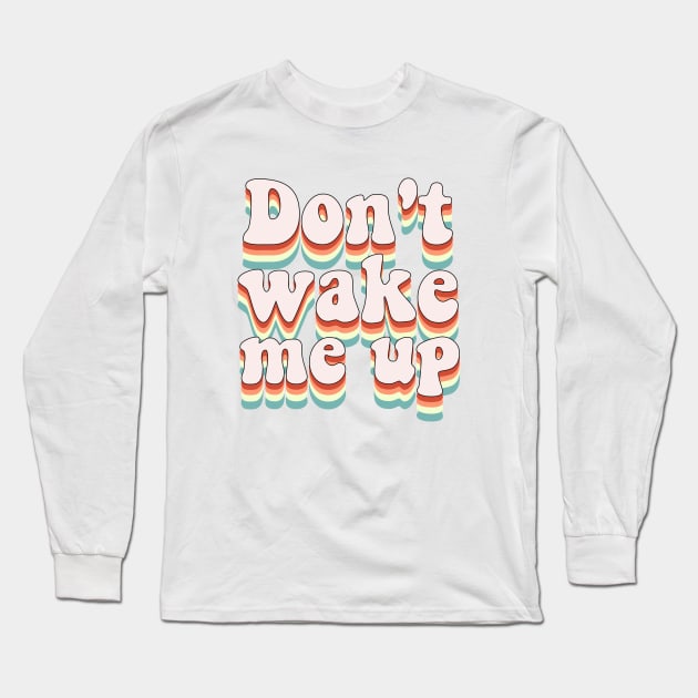 Don't wake me up Long Sleeve T-Shirt by Vintage Dream